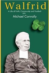 Michael Connolly; Walfrid: A Life of Faith, Community and Football; ISBN: 978 1 7399922 3 1; 228 pages; 234x153