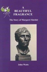 A Beautiful Fragrance - the Story of Margaret Sinclair